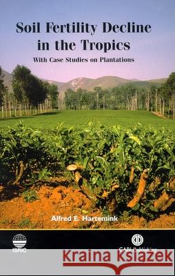 Soil Fertility Decline in the Tropics: With Case Studies on Plantations  9780851996707 CABI Publishing