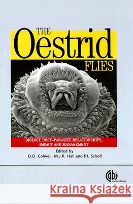 The Oestrid Flies: Biology, Host-Parasite Relationships, Impact and Management D. D. Colwell P. J. Scholl M. J. R. Hall 9780851996844 CABI Publishing