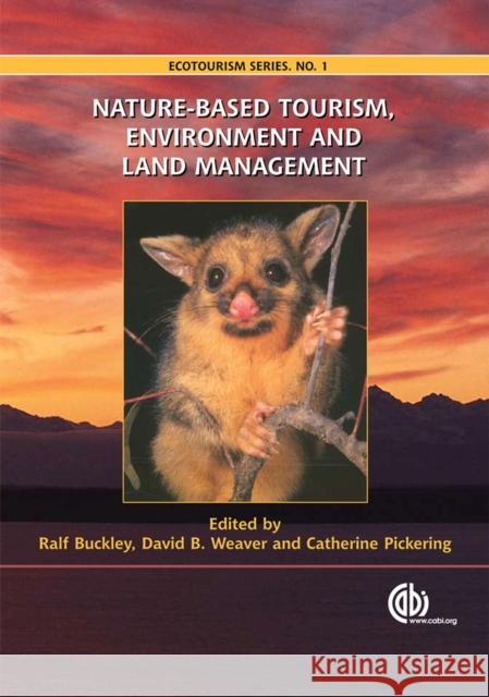 Nature-based Tourism, Environment and Land Management Ralf Buckley David B. Weaver Catherine Pickering 9780851997322 CABI Publishing