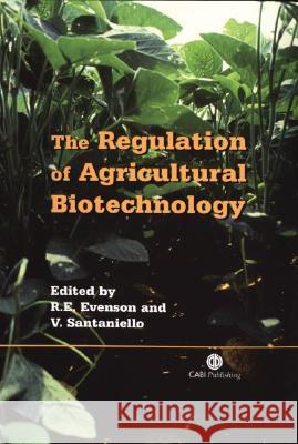 The Regulation of Agricultural Biotechnology R. E. Evenson V. Santaniello 9780851997421 CABI Publishing