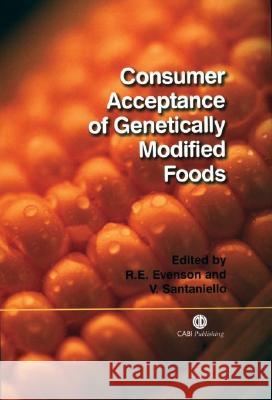 Consumer Acceptance of Genetically Modified Foods R. E. Evenson V. Santaniello s. Santaniello 9780851997476 CABI Publishing