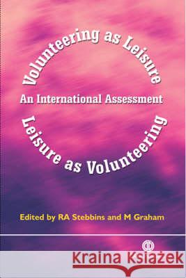 Volunteering as Leisure/Leisure as Volunteering: An International Assessment Stebbins, Robert A. 9780851997506 CABI Publishing