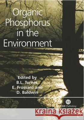 Organic Phosphorus in the Environment Benjamin L. Turner Emmanuel Frossard Darren S. Baldwin 9780851998220