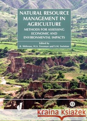 Natural Resource Management in Agriculture: Methods for Assessing Economic and Environmental Impacts B. Shiferaw S. M. Swinton 9780851998282 CABI Publishing