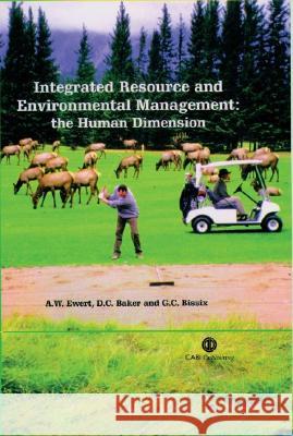 Integrated Resource and Environmental Management: The Human Dimension Alan W. Ewert Douglas C. Baker Glyn C. Bissix 9780851998343
