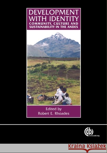 Development with Identity: Community, Culture and Sustainability in the Andes R. E. Rhoades Robert E. Rhoades 9780851999494 CABI Publishing