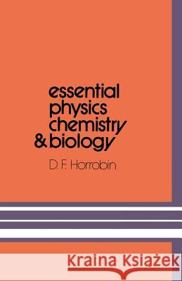 Essential Physics, Chemistry and Biology David F. Horrobin D. F. Horrobin 9780852000113 Medical & Technical Publishing Co. Ltd.