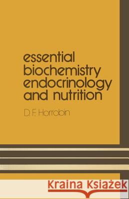 Essential Biochemistry, Endocrinology and Nutrition D. F. Horrobin 9780852000250 Springer London