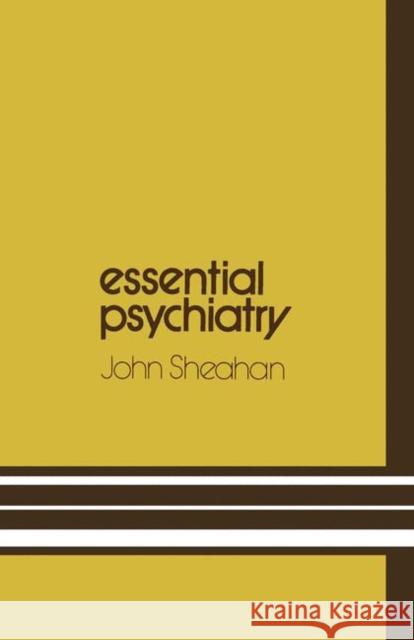 Essential Psychiatry: A Guide to Important Principles for Nurses and Laboratory Technicians Sheahan, John 9780852000526 Medical & Technical Publishing Co. Ltd.