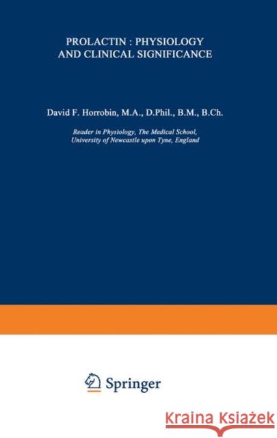 Prolactin: Physiology and Clinical Significance David F. Horrobin D. F. Horrobin 9780852000656 Medical & Technical Publishing Co. Ltd.