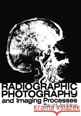 Radiographic Photography and Imaging Processes D. J. Jenkins 9780852002087 Springer London