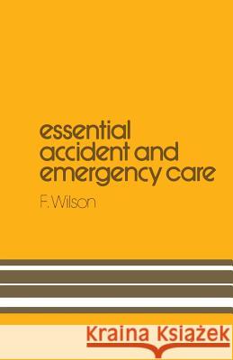 Essential Accident and Emergency Care H. Wilson 9780852003077 Springer London