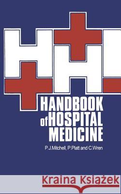 Handbook of Hospital Medicine P. J. Mitchell C. Wren P. Platt 9780852004463 Kluwer Academic Publishers