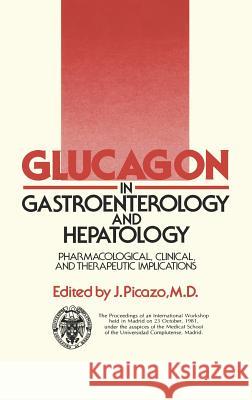 Glucagon in Gastroenterology and Hepatology: Pharmacological, Clinical and Therapeutic Implications Picazo, J. 9780852004470 MacMillan Technical Publishing