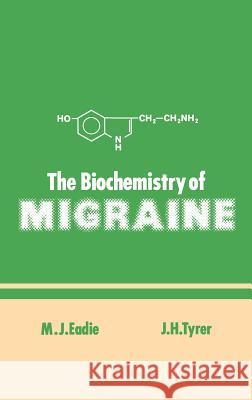 The Biochemistry of Migraine Mervyn J. Eadie Eadie                                    M. Eadie 9780852007310 Springer