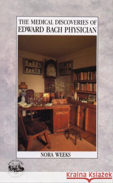 The Medical Discoveries Of Edward Bach Physician Nora Weeks 9780852070017 Ebury Publishing