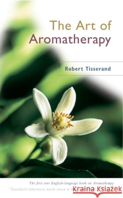 The Art Of Aromatherapy Robert Tisserand 9780852071403 C W DANIEL CO LTD