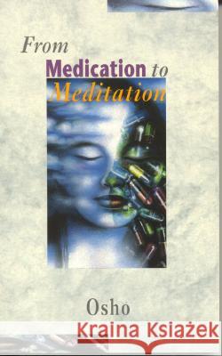 From Medication To Meditation Osho 9780852072806 C W Daniel Company