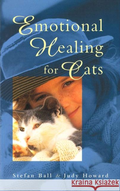 Emotional Healing For Cats Stefan Ball Judith A. Howard Kate Aldous 9780852073360