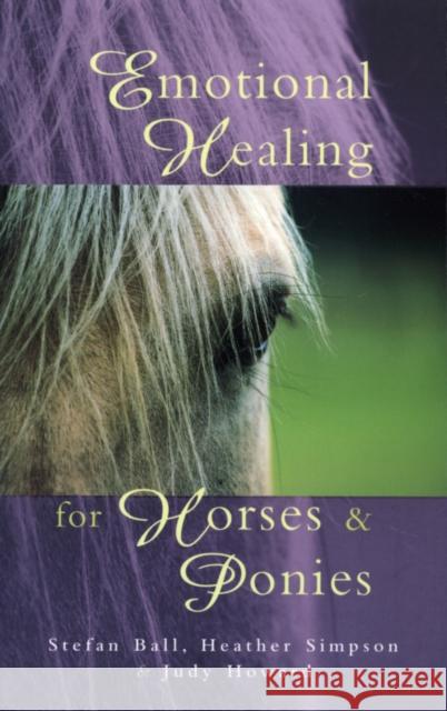 Emotional Healing for Horses & Ponies Ball, Stefan 9780852073544