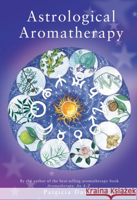 Astrological Aromatherapy Patricia Davis 9780852073568 Ebury Publishing