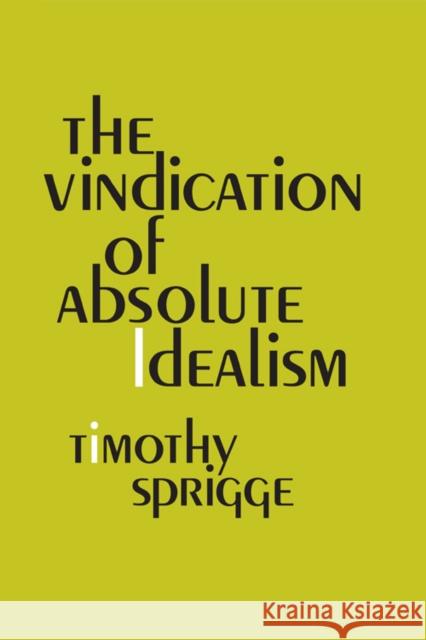 The Vindication of Absolute Idealism Sprigge, Timothy L.S. 9780852244555