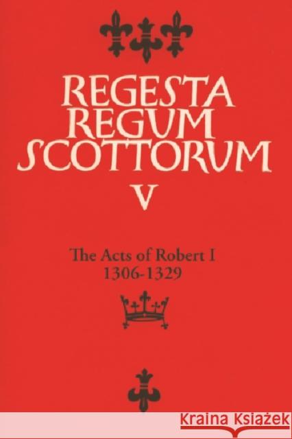 The Acts of Robert I (1306-1329) Duncan, A. A. M. 9780852245439 Edinburgh University Press
