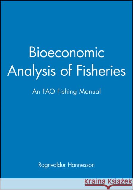 Bioeconomic Analysis of Fisheries: An Fao Fishing Manual Hannesson, Rognvaldur 9780852381984 Wiley-Blackwell