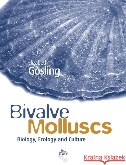 Bivalve Molluscs: Biology, Ecology and Culture Gosling, Elizabeth 9780852382349 Iowa State Press