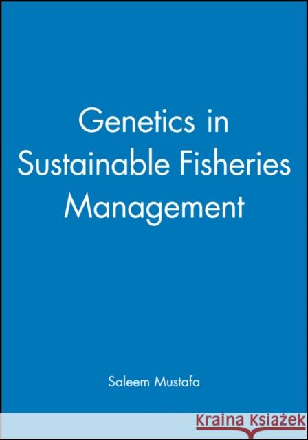 Genetics in Sustainable Fisheries Management Saleem Mustafa                           Saleem Mustafa 9780852382639 Fishing News Books