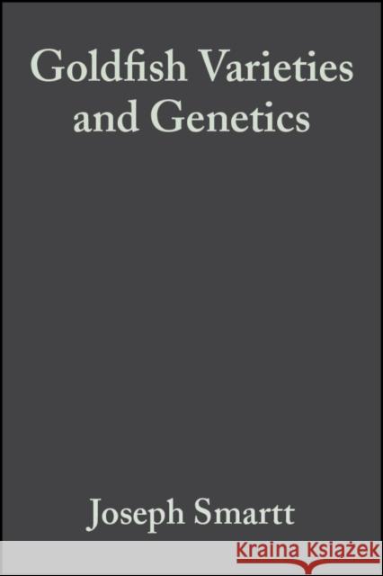 Goldfish Varieties and Genetics: Handbook for Breeders Smartt, Joseph 9780852382653 Blackwell Science