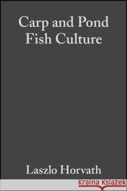 Carp and Pond Fish Culture: Including Chinese Herbivorous Species, Pike, Tench, Zander, Wels Catfish, Goldfish, African Catfish and Sterlet Horváth, László 9780852382820 Iowa State Press