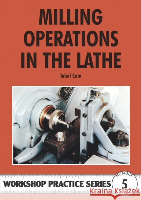 Milling Operations in the Lathe Tubal Cain 9780852428405 Special Interest Model Books