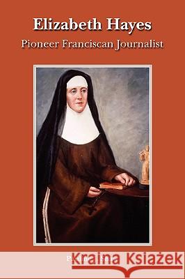 Elizabeth Hayes: Pioneer Franciscan Journalist Shaw, Pauline Joan 9780852442098 Gracewing
