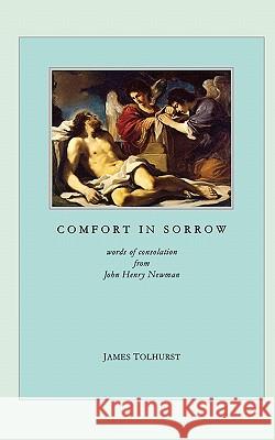 Comfort in Sorrow James Tolhurst John Henry Newman 9780852443064 Gracewing