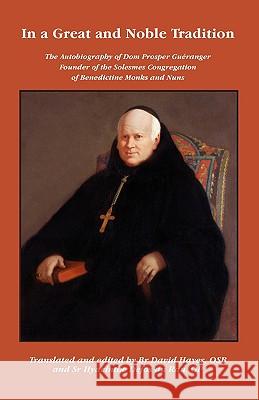 In a Great and Noble Tradition: The Autobiography of Dom Prosper Gueranger (185-1875), Founder of the Solesmes Congregation of Benedictine Monks and Nuns Dom Prosper Gueranger, David Hayes 9780852443095