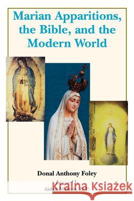Marian Apparitions, the Bible and the Modern World Donal Anthony Foley 9780852443132 Gracewing