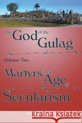 The God of the Gulag, Vol 2, Martyrs in an Age of Secularism Jonathan Luxmoore   9780852445846 Gracewing