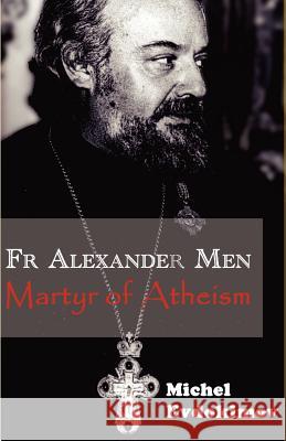 Father Alexander Men: Martyr of Atheism Evdokimov, Michel 9780852446089 Gracewing