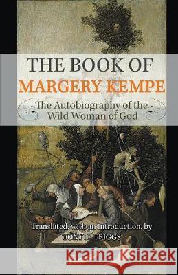 The Book of Margery Kempe: The Autobiography of the Wild Woman of God Tony D Triggs   9780852446850