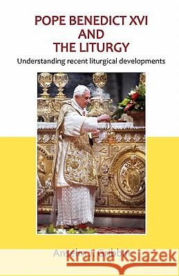 Pope Benedict XVI and the Liturgy Anselm J. Gribbin 9780852447550 Gracewing