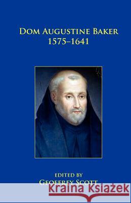 Dom Augustine Baker 1575-1641 Geoffrey Scott 9780852447741