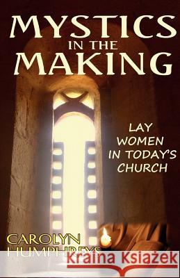 Mystics in the Making: Lay Women in Today's Church Humphreys, Carolyn 9780852447802 Gracewing