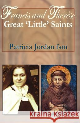 Francis and Therese: Great 'little' Saints Jordan, Patricia 9780852447970 Gracewing