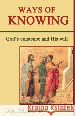 Ways of Knowing: God's Existence and His Will Edwards, John C. 9780852448007 Gracewing