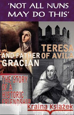 Teresa of Avila and Father Gracian: The Story of an Historic Friendship Erika Lorenz 9780852448014 Gracewing