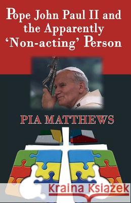 Pope John Paul II and the Apparently 'Non-acting' Person Pia Matthews 9780852448052 Gracewing