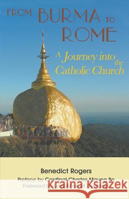 From Burma to Rome: A Journey into the Catholic Church Rogers, Benedict 9780852448632 Gracewing Publishing