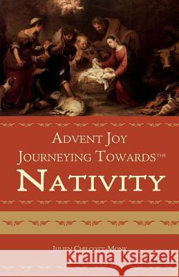 Advent Joy. Journeying towards the Nativity Chilcott-Monk, Julien 9780852448755 Gracewing