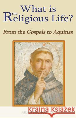 What Is the Religious Life? from the Gospels to Aquinas Op Aidan Nichols 9780852448861 Gracewing Publishing